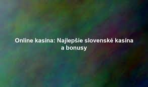 Slovenské online kasíno 2026 Čo očakávať a ako si vybrať to najlepšie